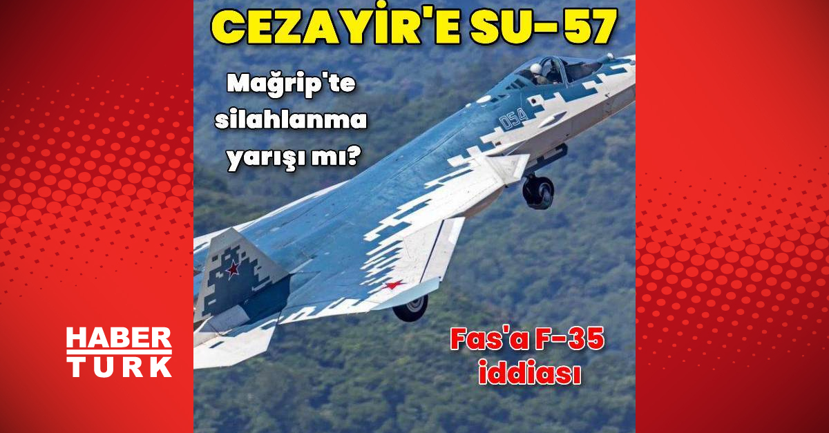 Cezayir, Rusya’dan Su-57 savaş uçağı alındığını doğruladı