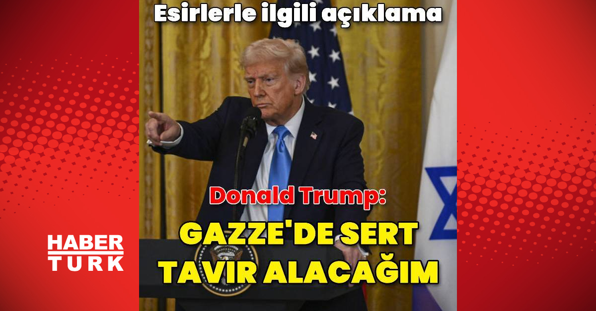 Trump: Yarın Gazze’yle ilgili sert bir tavır takınacağım